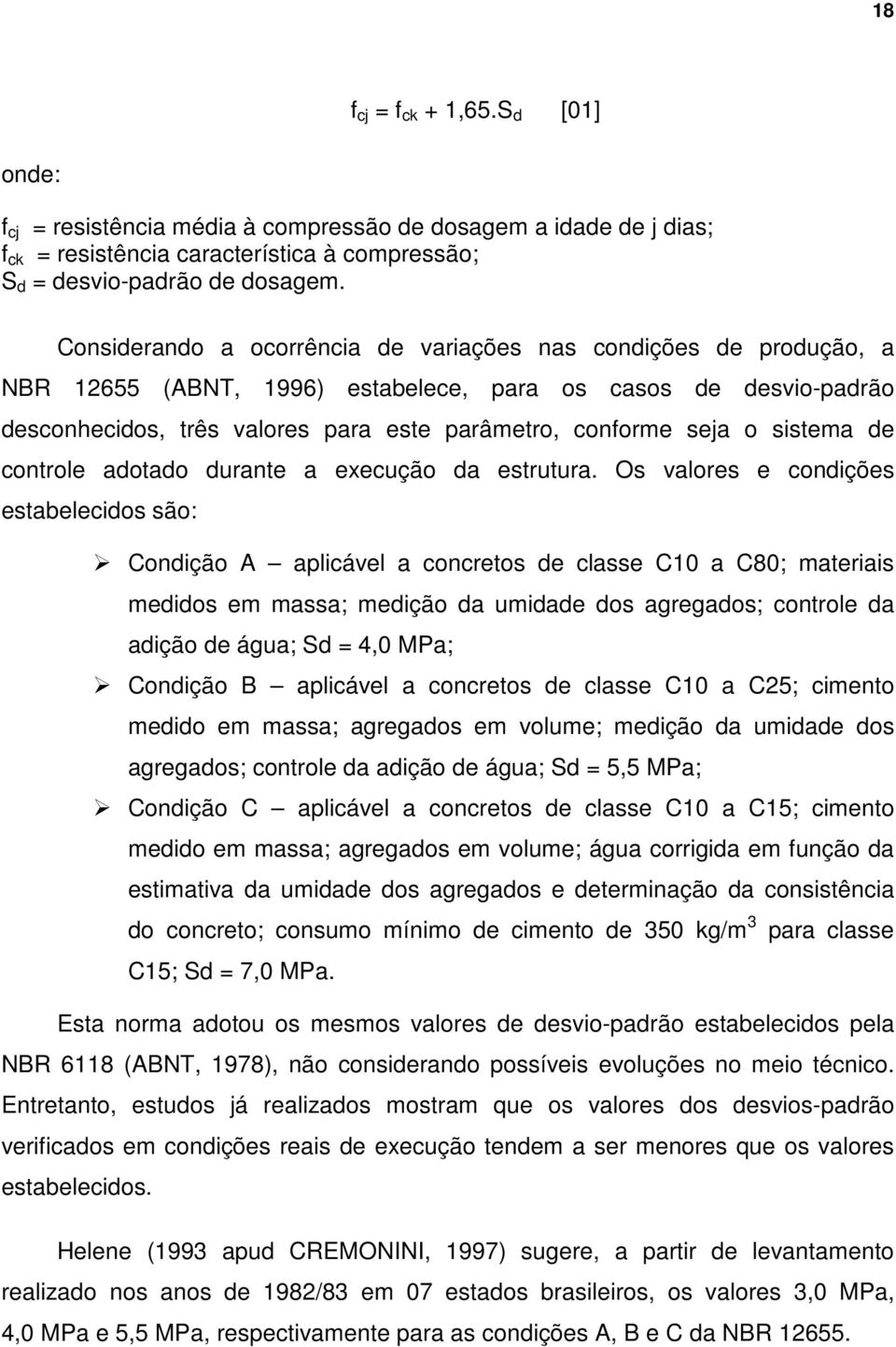 sistema de controle adotado durante a execução da estrutura.