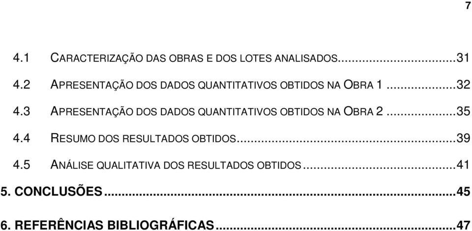 3 APRESENTAÇÃO DOS DADOS QUANTITATIVOS OBTIDOS NA OBRA 2...35 4.