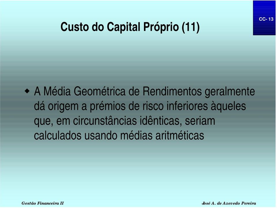 origem a prémios de risco inferiores àqueles que,