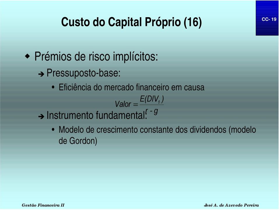 do mercado financeiro em causa E(DIV1 ) Valor = r - g "