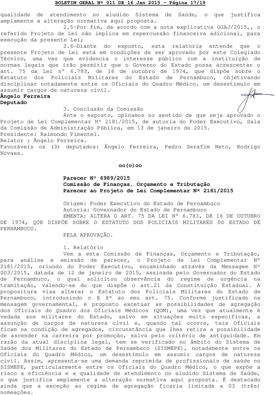 normas legais que irão permitir que o Governo do Estado possa acrescentar o art. 75 da Lei n 6.