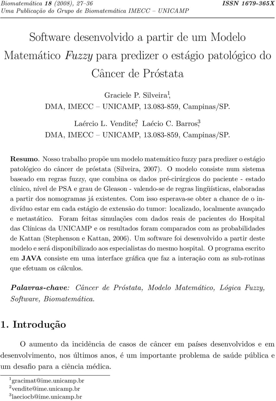 Nosso trabalho propõe um modelo matemático fuzzy para predizer o estágio patológico do câncer de próstata (Silveira, 2007).