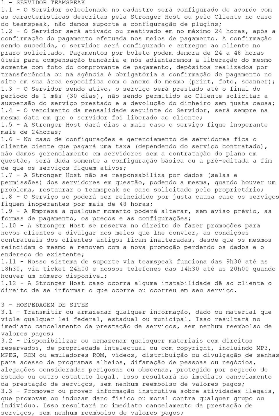 plugins; 1.2 - O Servidor será ativado ou reativado em no máximo 24 horas, após a confirmação do pagamento efetuada nos meios de pagamento.