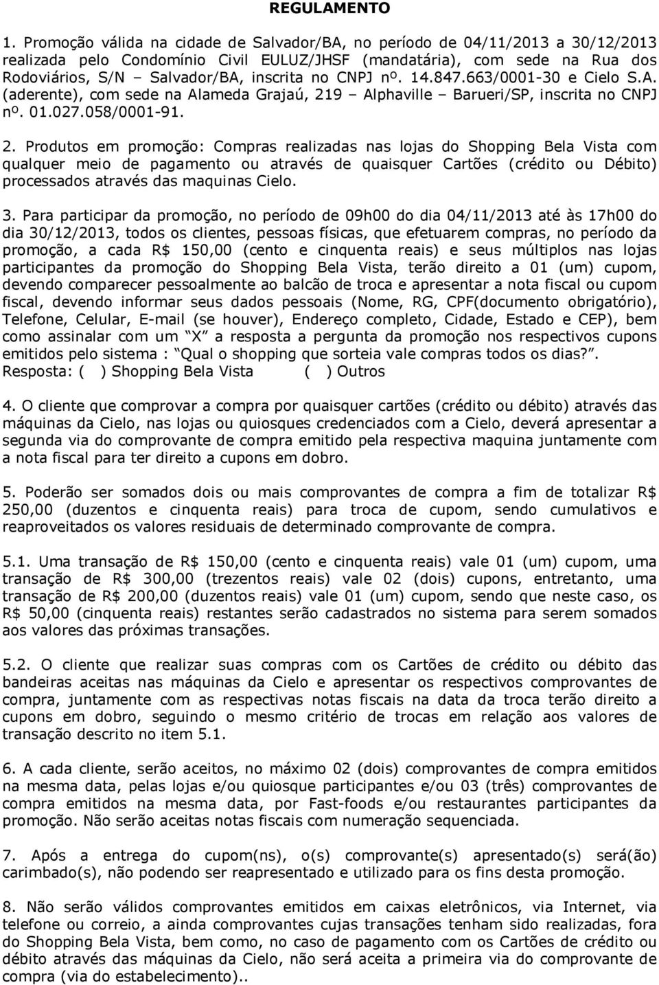 CNPJ nº. 14.847.663/0001-30 e Cielo S.A. (aderente), com sede na Alameda Grajaú, 21