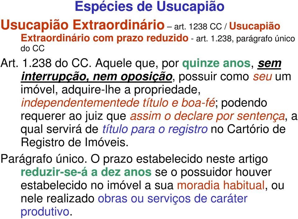 requerer ao juiz que assim o declare por sentença, a qual servirá de título para o registro no Cartório de Registro de Imóveis. Parágrafo único.