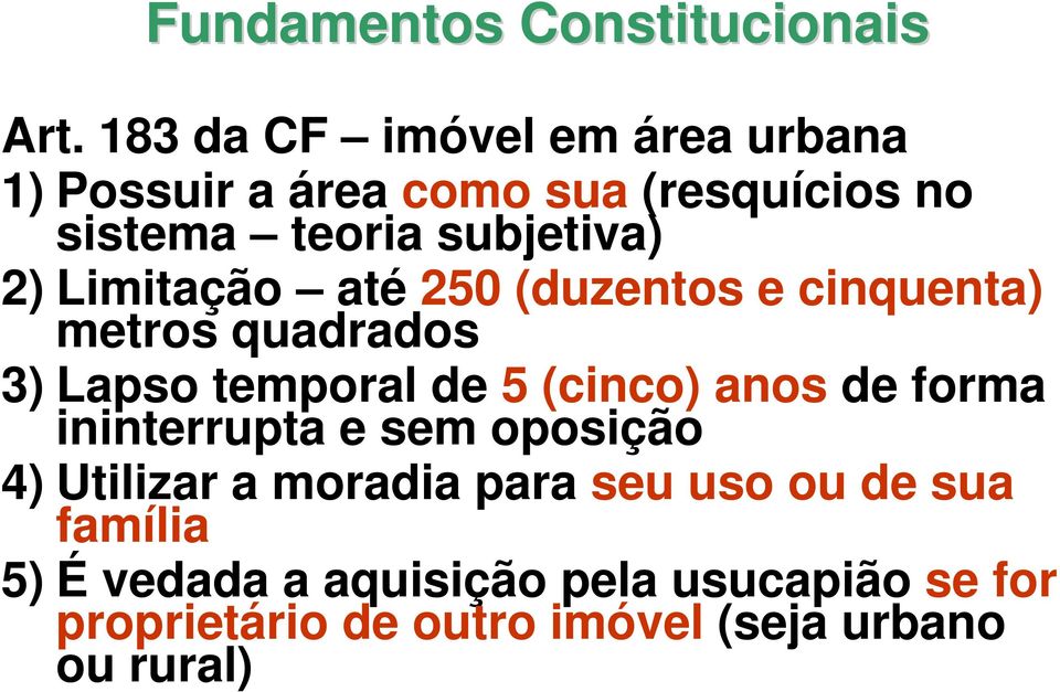 Limitação até 250 (duzentos e cinquenta) metros quadrados 3) Lapso temporal de 5 (cinco) anos de forma