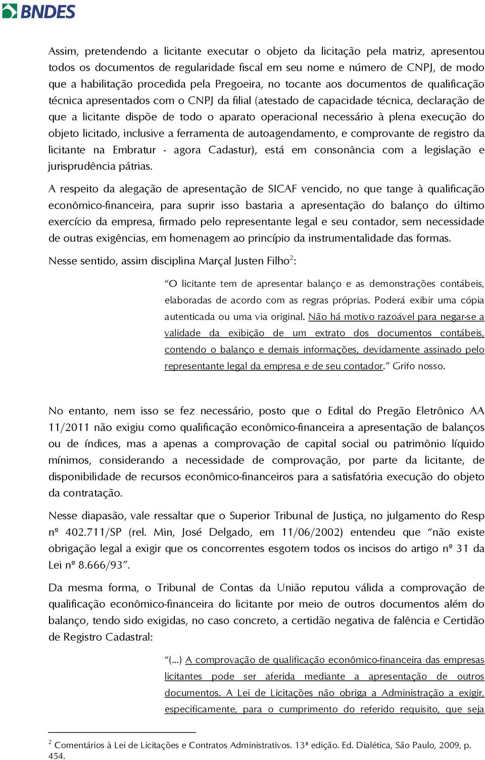 necessário à plena execução do objeto licitado, inclusive a ferramenta de autoagendamento, e comprovante de registro da licitante na Embratur - agora Cadastur), está em consonância com a legislação e