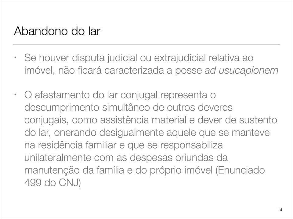 assistência material e dever de sustento do lar, onerando desigualmente aquele que se manteve na residência familiar e