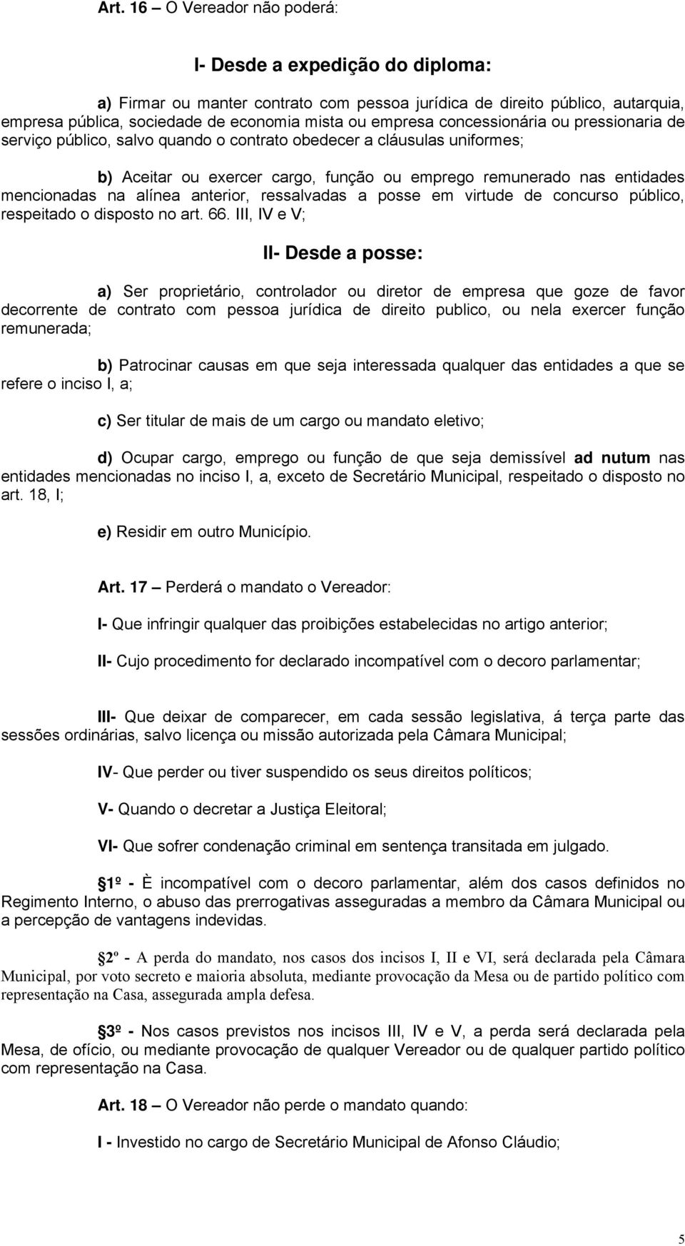 alínea anterior, ressalvadas a posse em virtude de concurso público, respeitado o disposto no art. 66.