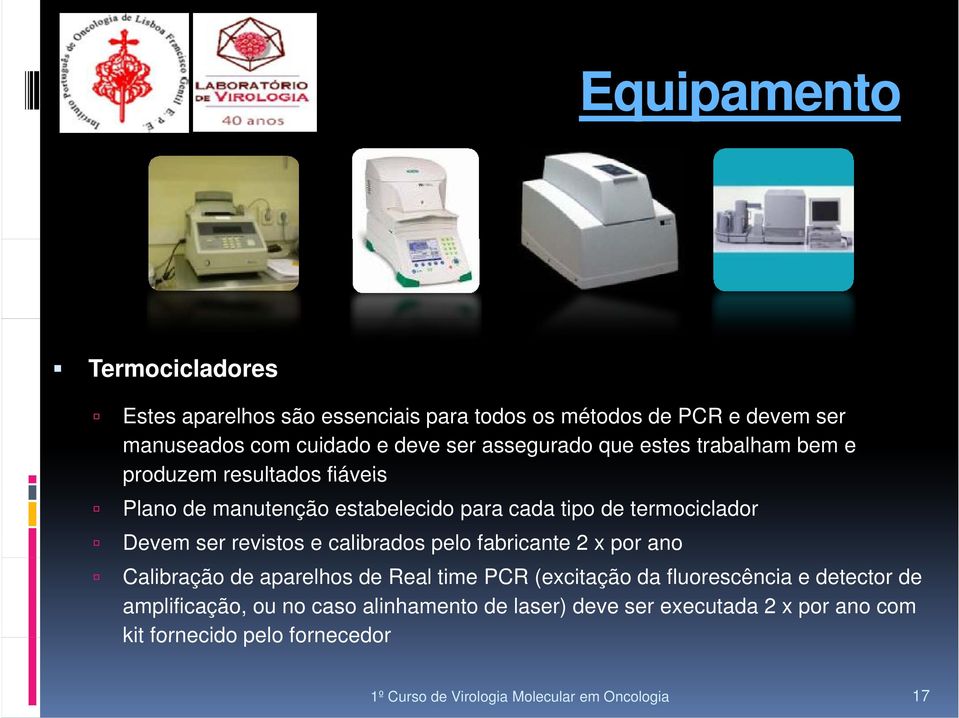 revistos e calibrados pelo fabricante 2 x por ano Calibração de aparelhos de Real time PCR (excitação da fluorescência e detector de