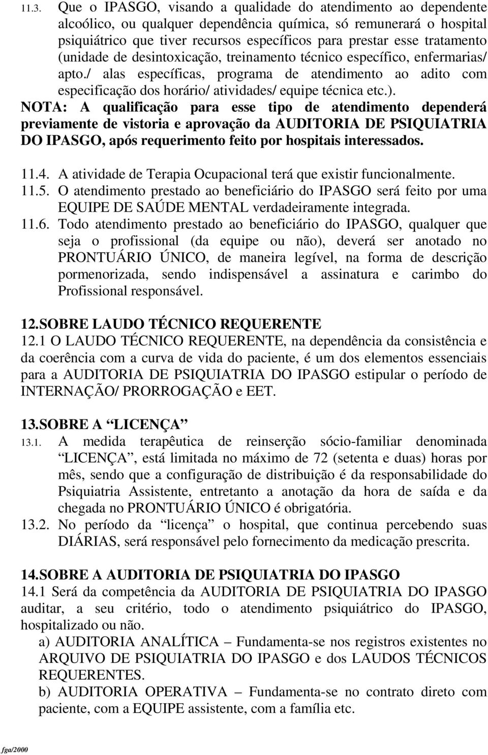 / alas específicas, programa de atendimento ao adito com especificação dos horário/ atividades/ equipe técnica etc.).