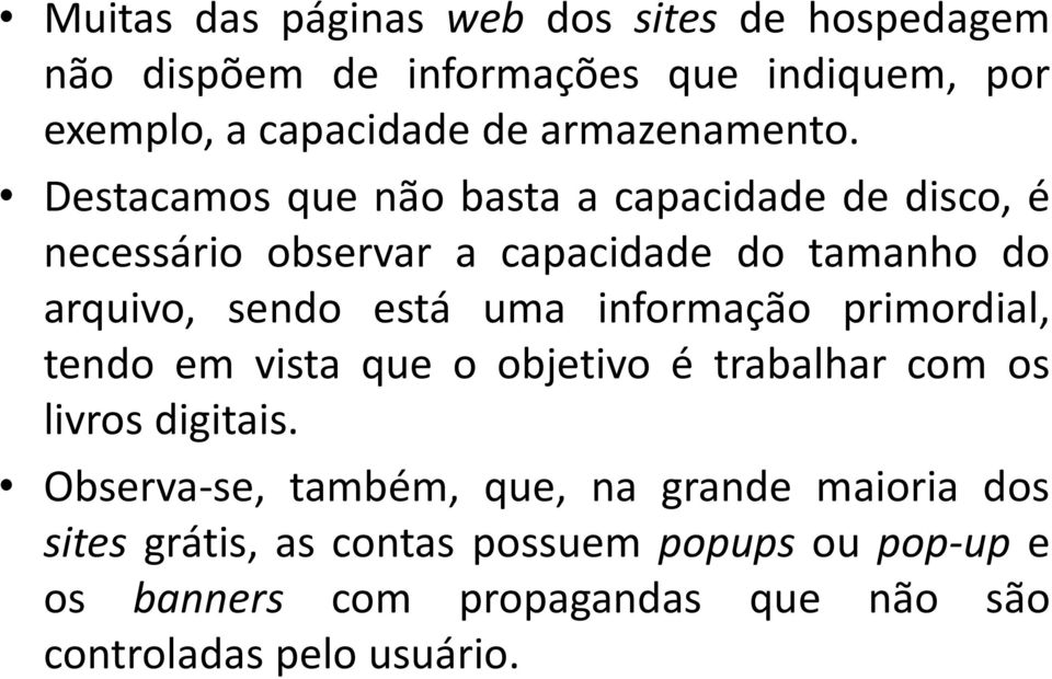 Destacamos que não basta a capacidade de disco, é necessário observar a capacidade do tamanho do arquivo, sendo está uma