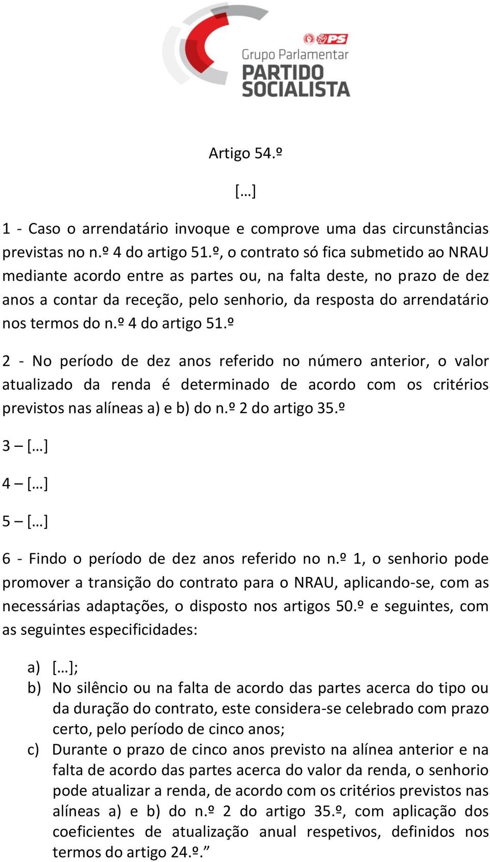 º 4 do artigo 51.º 2 - No período de dez anos referido no número anterior, o valor atualizado da renda é determinado de acordo com os critérios previstos nas alíneas a) e b) do n.º 2 do artigo 35.