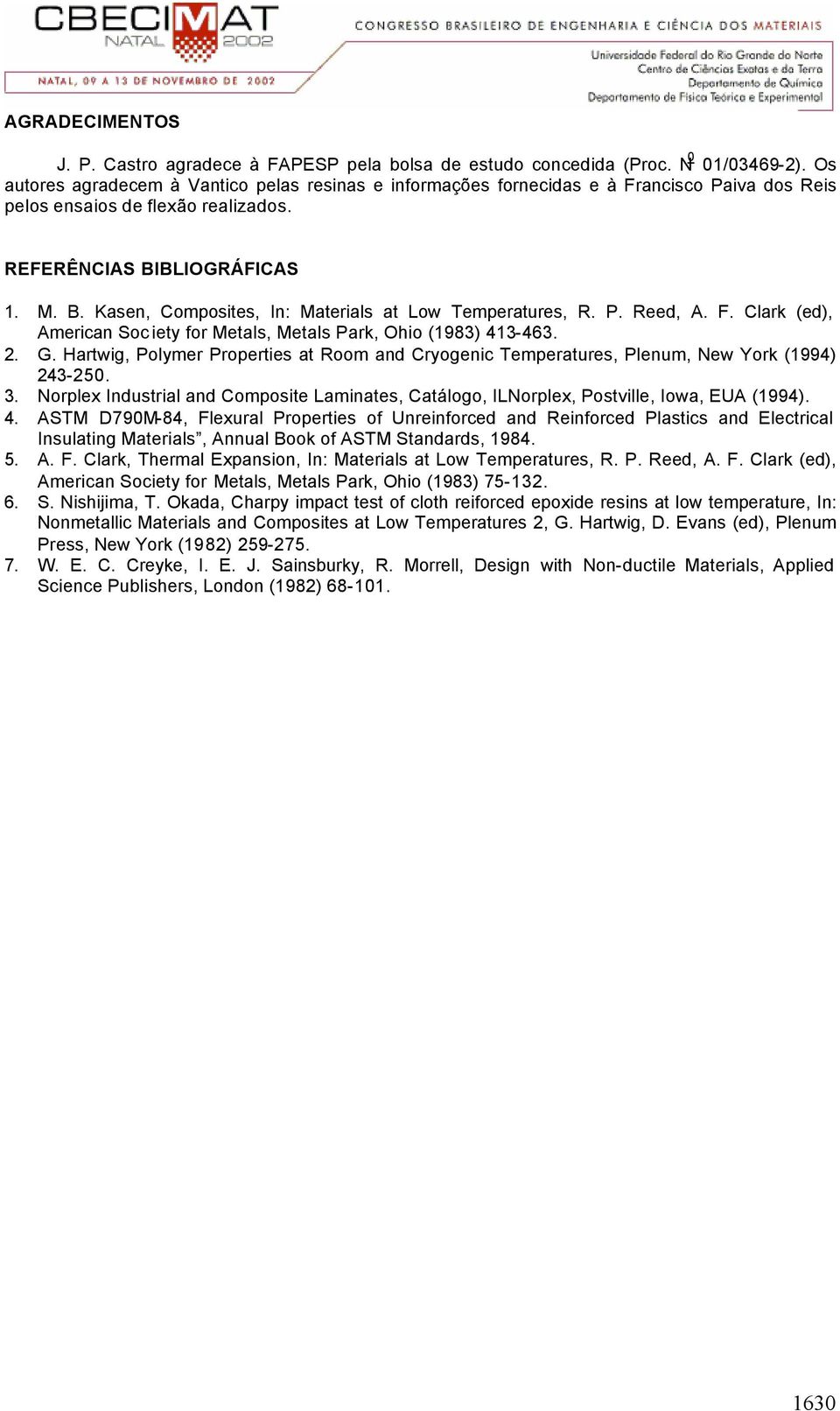 P. Reed, A. F. Clak (ed), Ameican Soc iety fo Metals, Metals Pak, Ohio (1983) 413-463. 2. G. Hatwig, Polyme Popeties at Room and Cyogenic Tempeatues, Plenum, New Yok (1994) 243-250. 3.