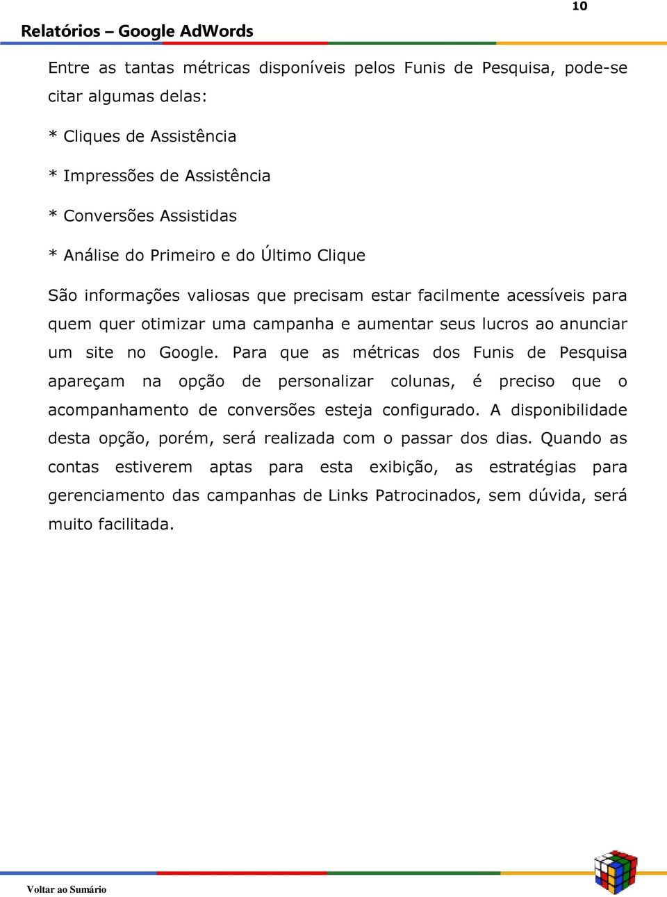 Para que as métricas dos Funis de Pesquisa apareçam na opção de personalizar colunas, é preciso que o acompanhamento de conversões esteja configurado.