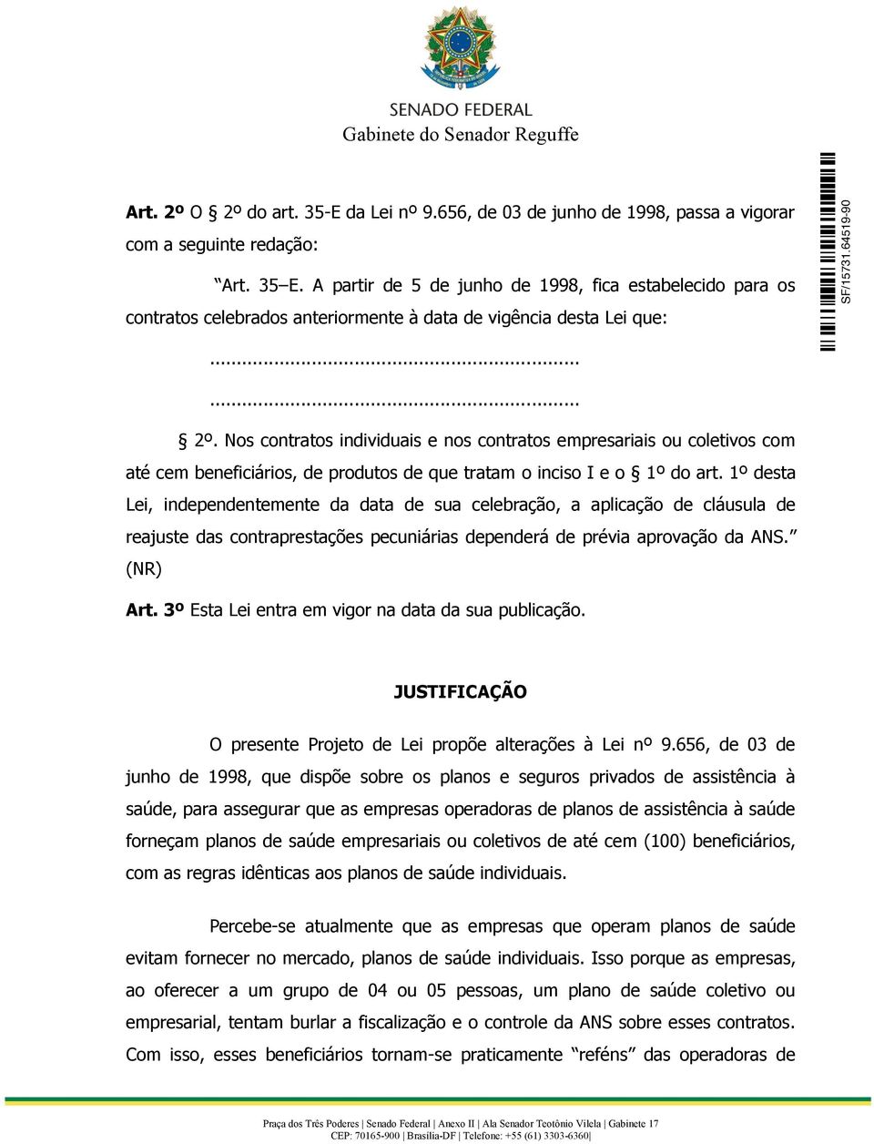 Nos contratos individuais e nos contratos empresariais ou coletivos com até cem beneficiários, de produtos de que tratam o inciso I e o 1º do art.