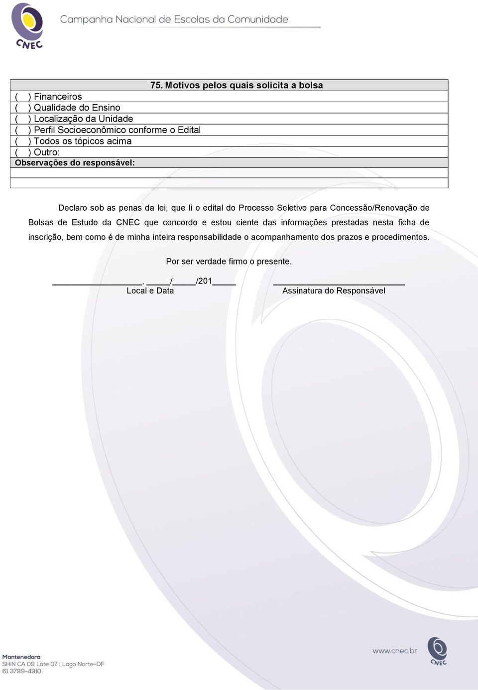 Concessão/Renovação de Bolsas de Estudo da que concordo e estou ciente das informações prestadas nesta ficha de inscrição, bem como é de minha