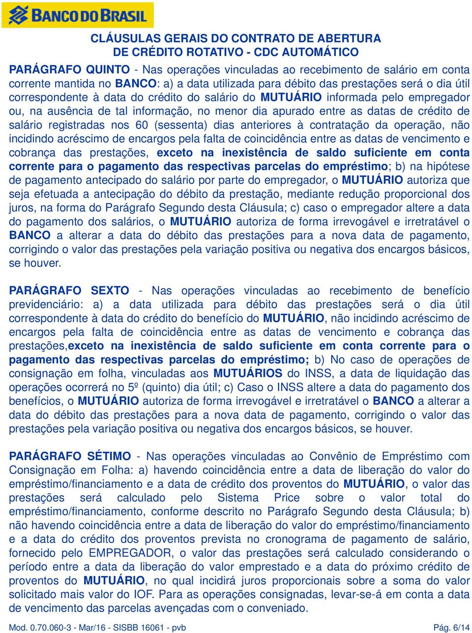 contratação da operação, não incidindo acréscimo de encargos pela falta de coincidência entre as datas de vencimento e cobrança das prestações, exceto na inexistência de saldo suficiente em conta