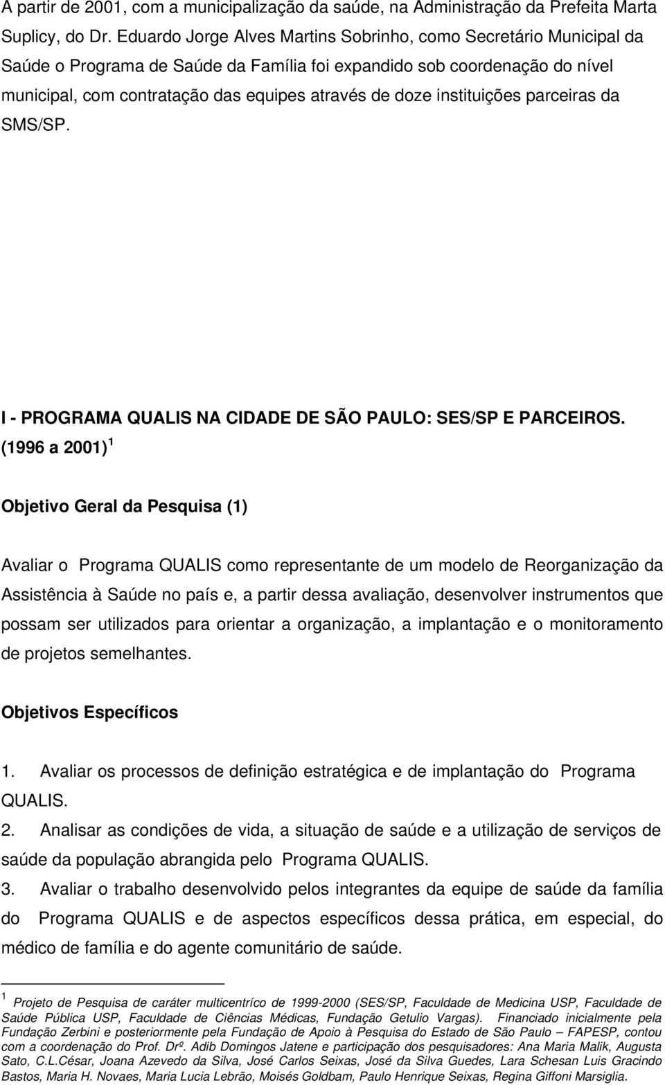 instituições parceiras da SMS/SP. I - PROGRAMA QUALIS NA CIDADE DE SÃO PAULO: SES/SP E PARCEIROS.