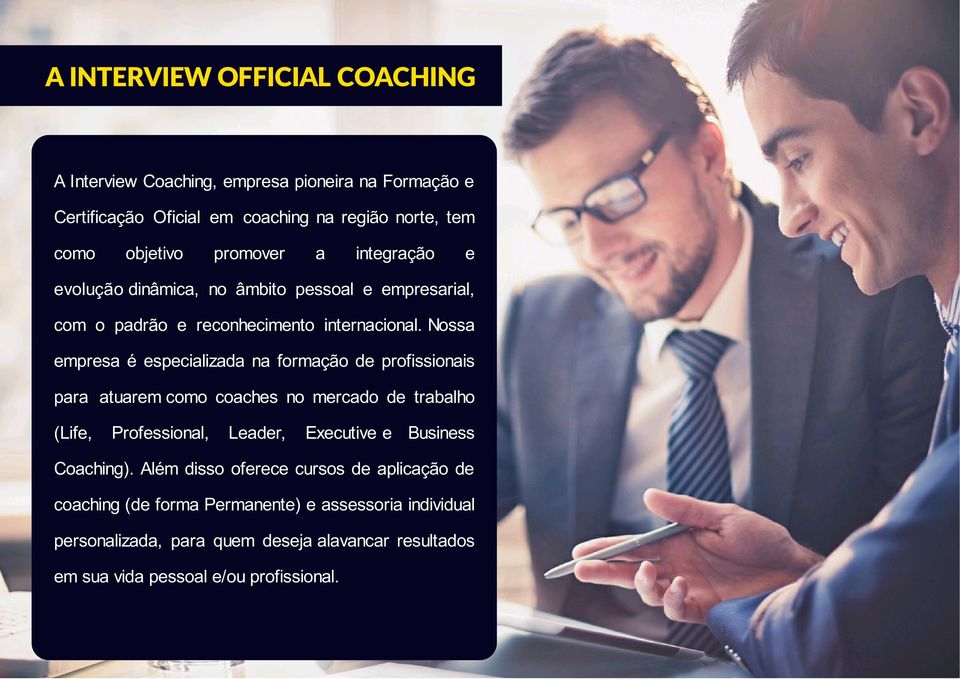Nossa empresa é especializada na formação de profissionais para atuarem como coaches no mercado de trabalho (Life, Professional, Leader, Executive e Business