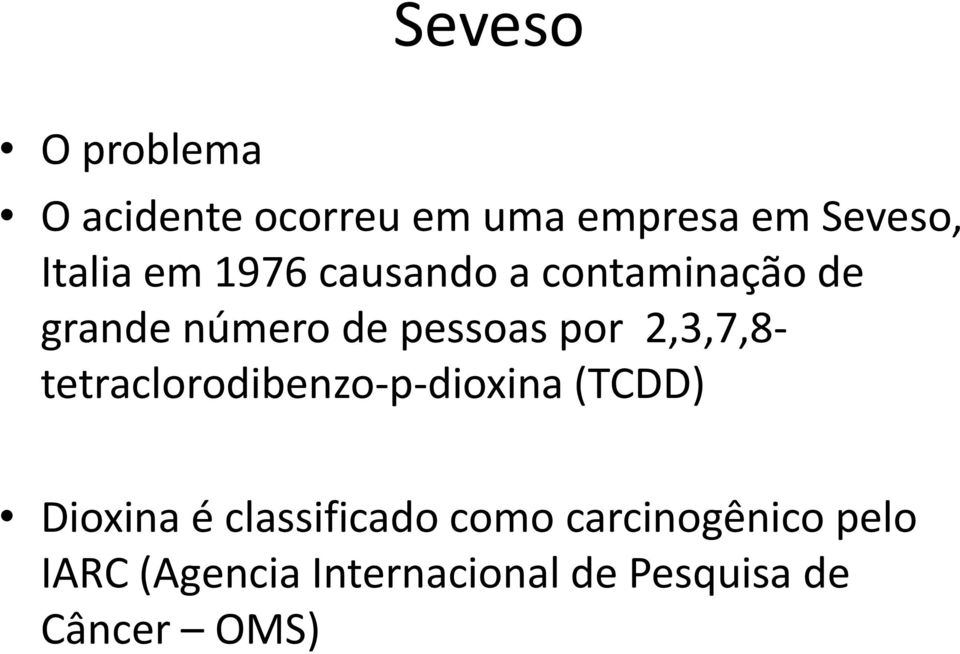 2,3,7,8- tetraclorodibenzo-p-dioxina (TCDD) Dioxina é classificado