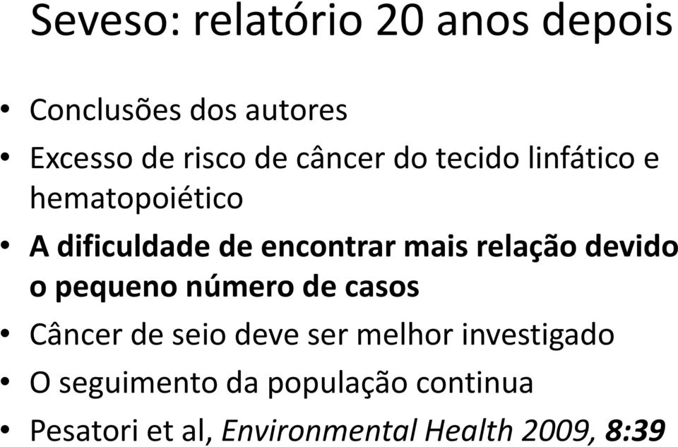 relação devido o pequeno número de casos Câncer de seio deve ser melhor