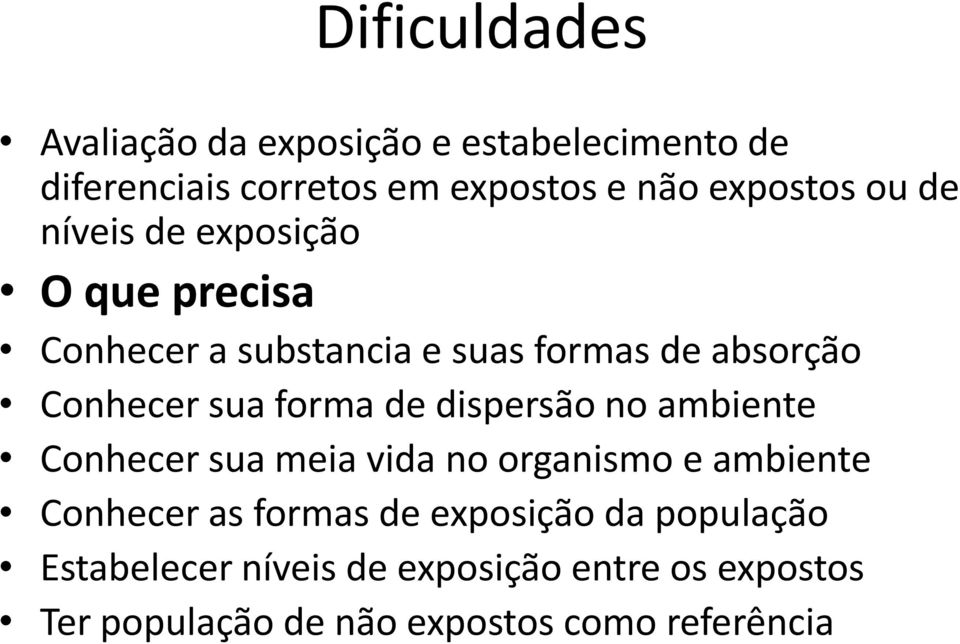 de dispersão no ambiente Conhecer sua meia vida no organismo e ambiente Conhecer as formas de exposição da