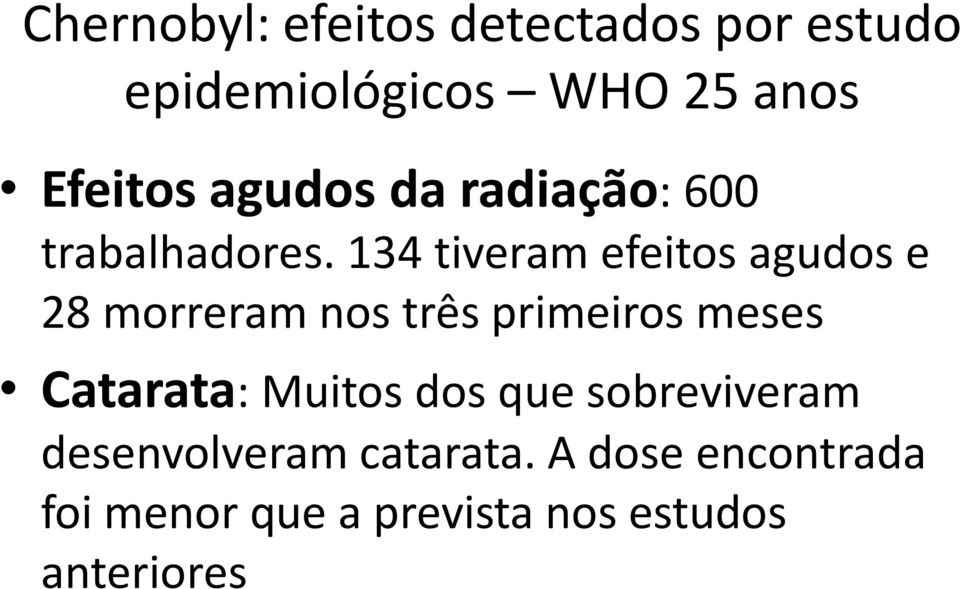 134 tiveram efeitos agudos e 28 morreram nos três primeiros meses Catarata: