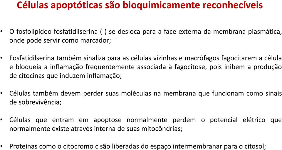 produção de citocinas que induzem inflamação; Células também devem perder suas moléculas na membrana que funcionam como sinais de sobrevivência; Células que entram em apoptose