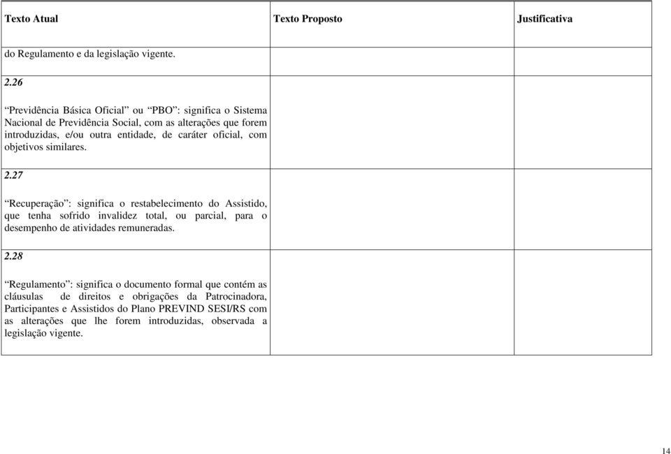 caráter oficial, com objetivos similares. 2.