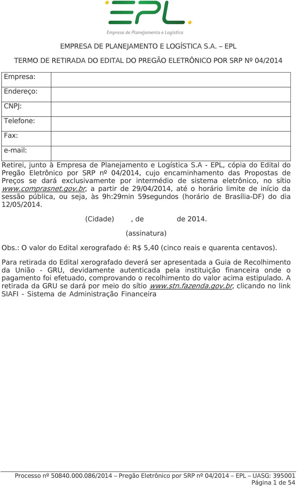 br, a partir de 29/04/2014, até o horário limite de início da sessão pública, ou seja, às 9h:29min 59segundos (horário de Brasília-DF) do dia 12/05/2014. (Cidade), de de 2014. (assinatura) Obs.