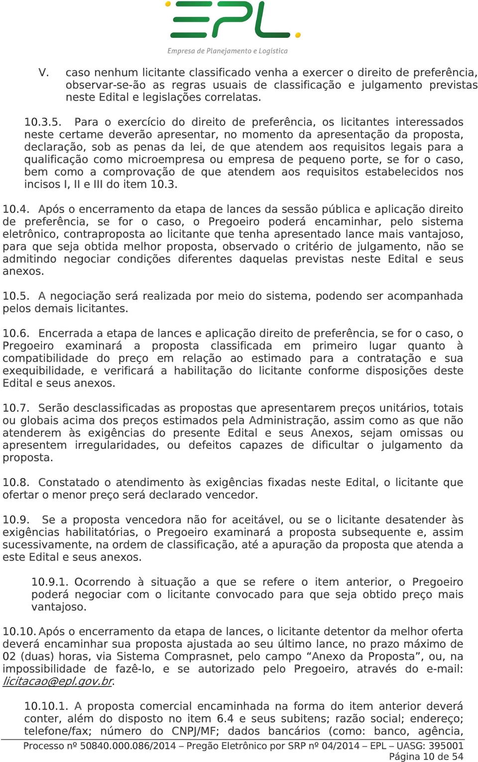 requisitos legais para a qualificação como microempresa ou empresa de pequeno porte, se for o caso, bem como a comprovação de que atendem aos requisitos estabelecidos nos incisos I, II e III do item