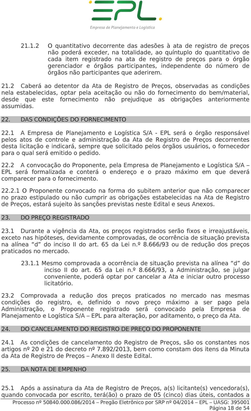 2 Caberá ao detentor da Ata de Registro de Preços, observadas as condições nela estabelecidas, optar pela aceitação ou não do fornecimento do bem/material, desde que este fornecimento não prejudique