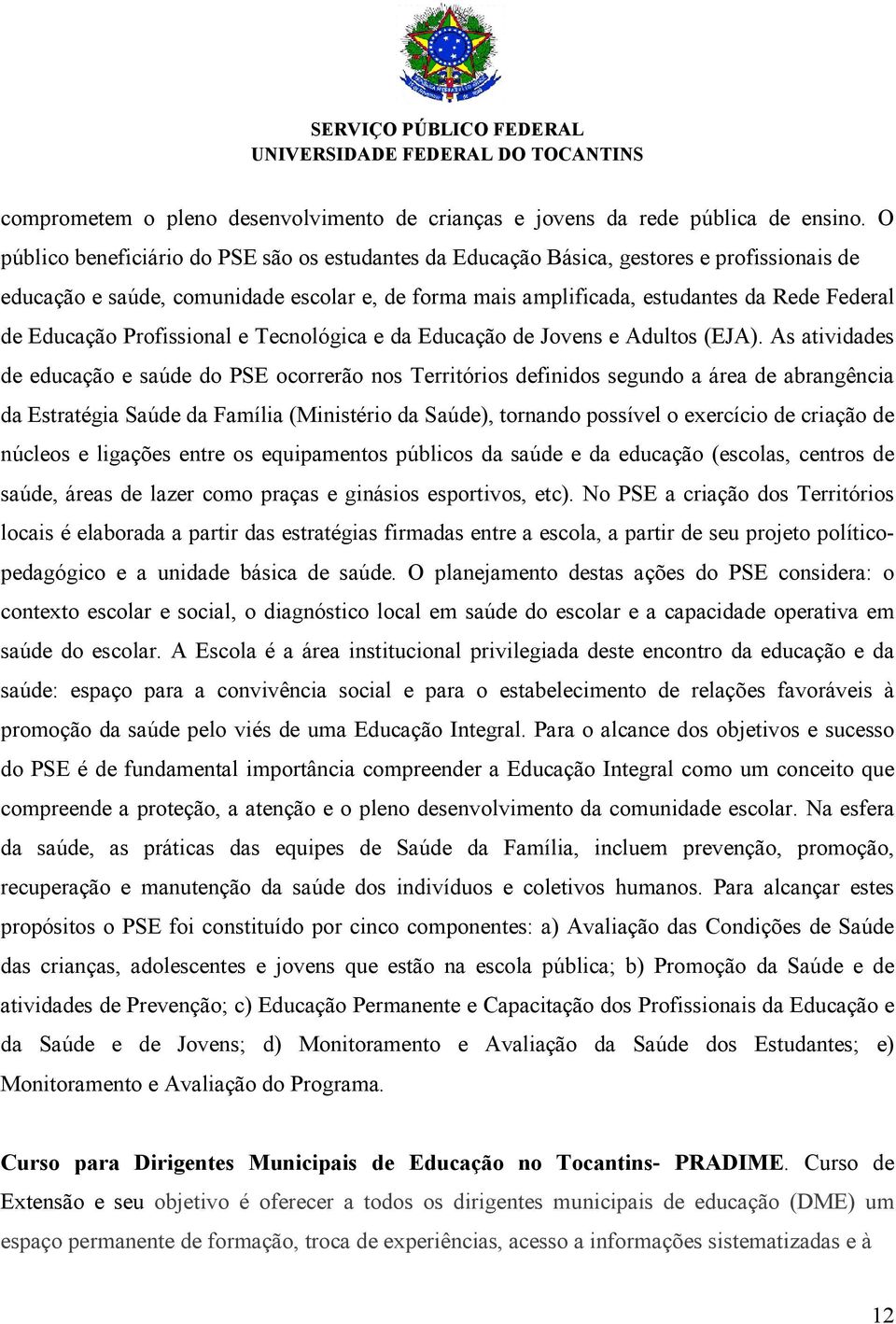 Educação Profissional e Tecnológica e da Educação de Jovens e Adultos (EJA).