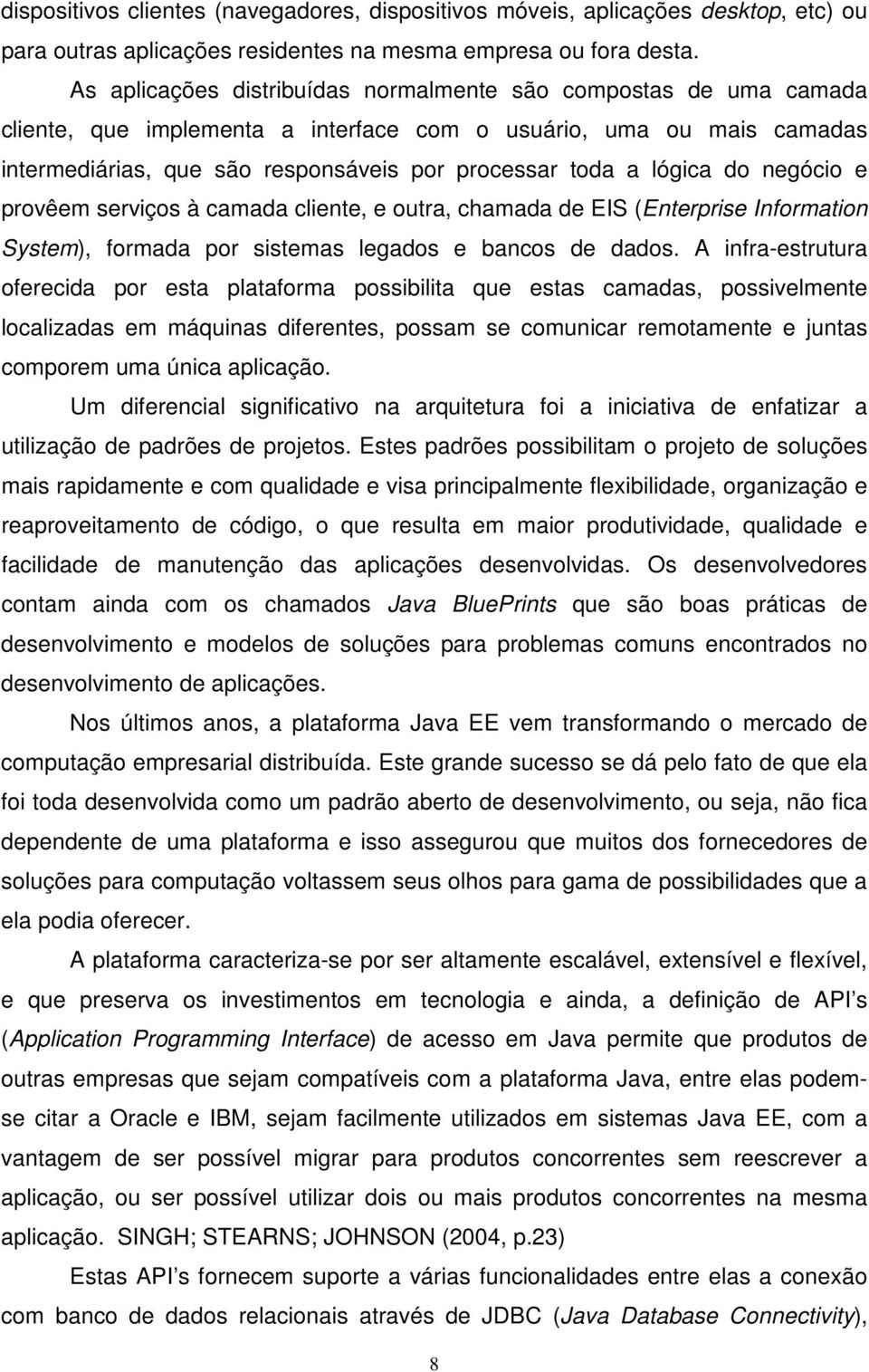 lógica do negócio e provêem serviços à camada cliente, e outra, chamada de EIS (Enterprise Information System), formada por sistemas legados e bancos de dados.