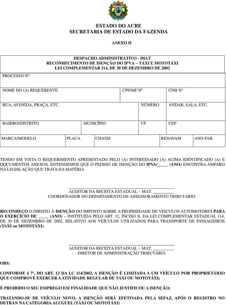 TENDO EM VISTA O REQUERIMENTO APRESENTADO PELO (A) INTERESSADO (A) ACIMA IDENTIFICADO (A) E DOCUMENTOS ANEXOS, ENTENDEMOS QUE O PEDIDO DE ISENÇÃO DO IPVA/ (ANO) ENCONTRA AMPARO NA LEGISLAÇÃO QUE