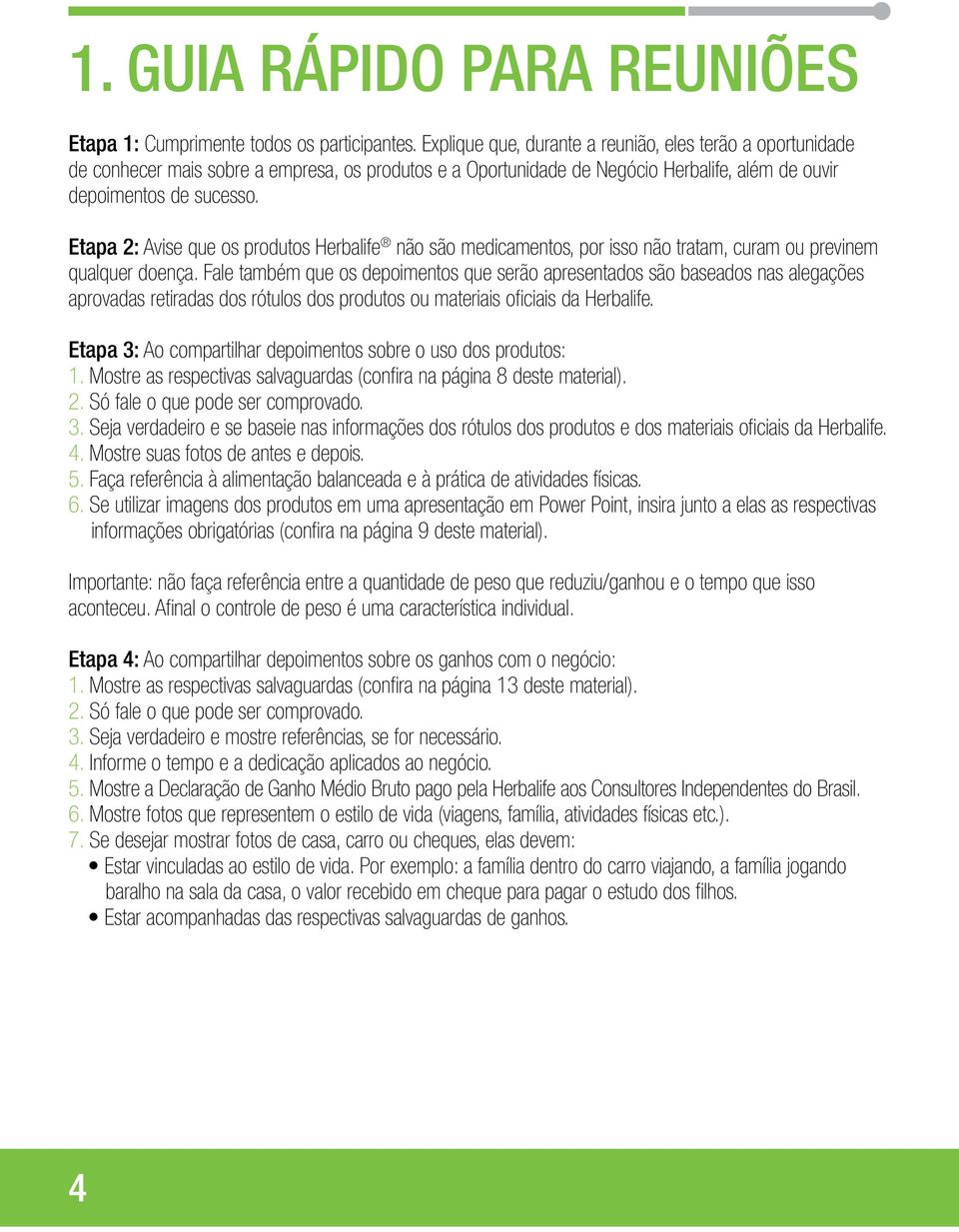 Etapa 2: Avise que os produtos Herbalife não são medicamentos, por isso não tratam, curam ou previnem qualquer doença.