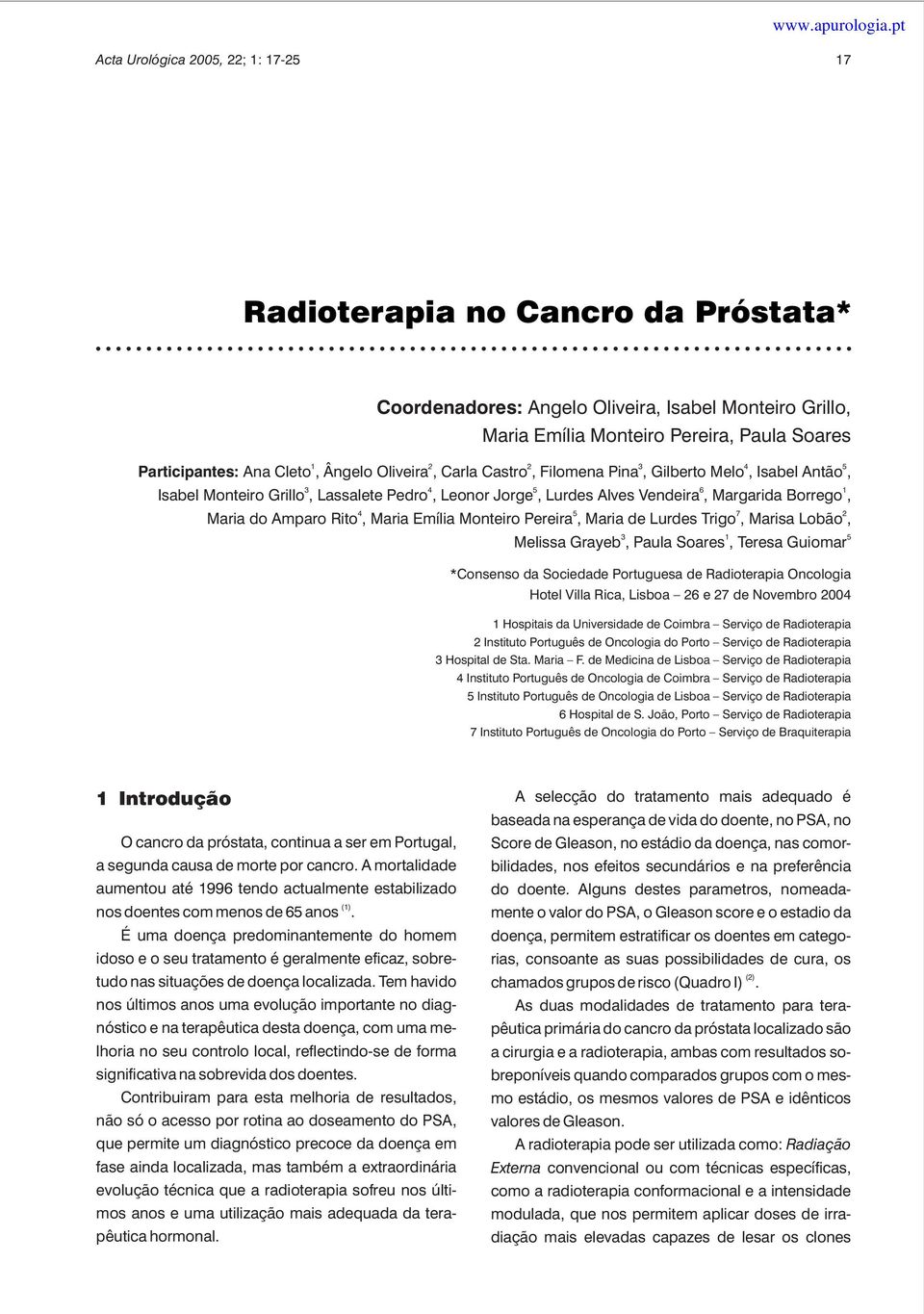 2 Maria do Amparo Rito, Maria Emília Monteiro Pereira, Maria de Lurdes Trigo, Marisa Lobão, Melissa Grayeb, Paula Soares, Teresa Guiomar 3 1 5 *Consenso da Sociedade Portuguesa de Radioterapia