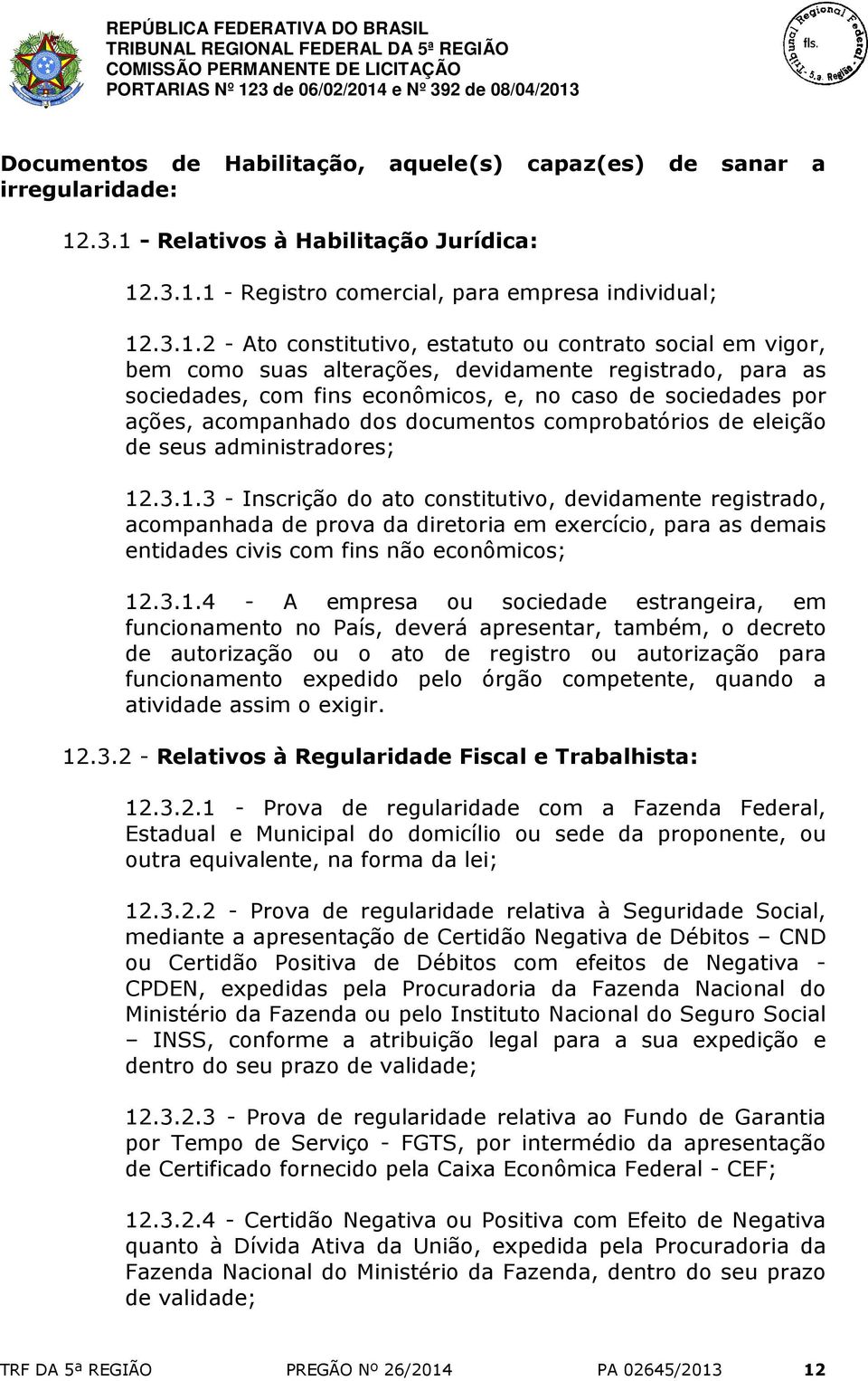 devidamente registrado, para as sociedades, com fins econômicos, e, no caso de sociedades por ações, acompanhado dos documentos comprobatórios de eleição de seus administradores; 12