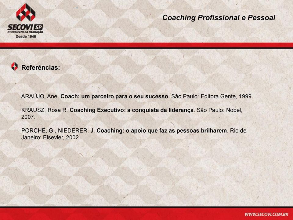 Coaching Executivo: a conquista da liderança. São Paulo: Nobel, 2007.