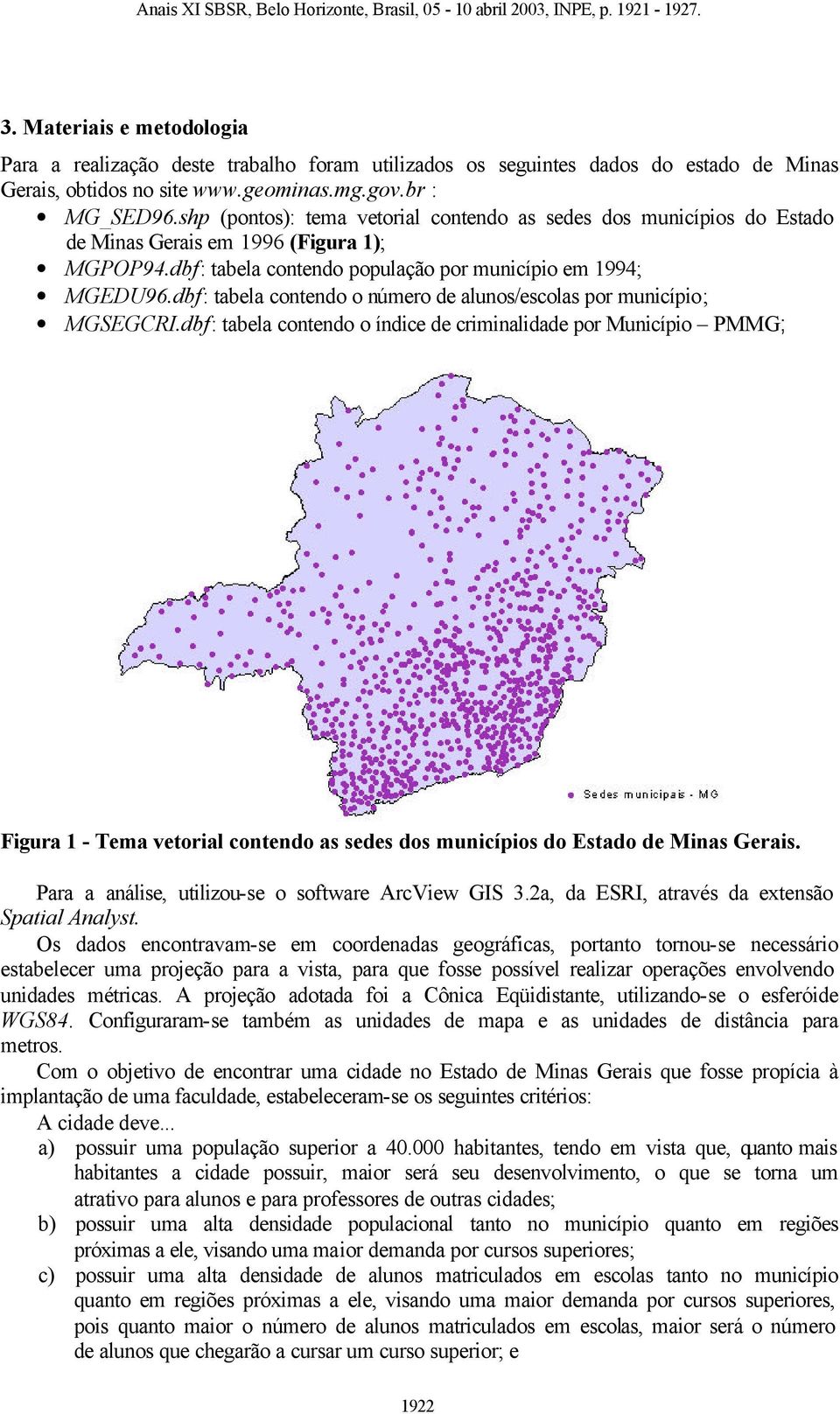 dbf: tabela contendo o número de alunos/escolas por município; MGSEGCRI.