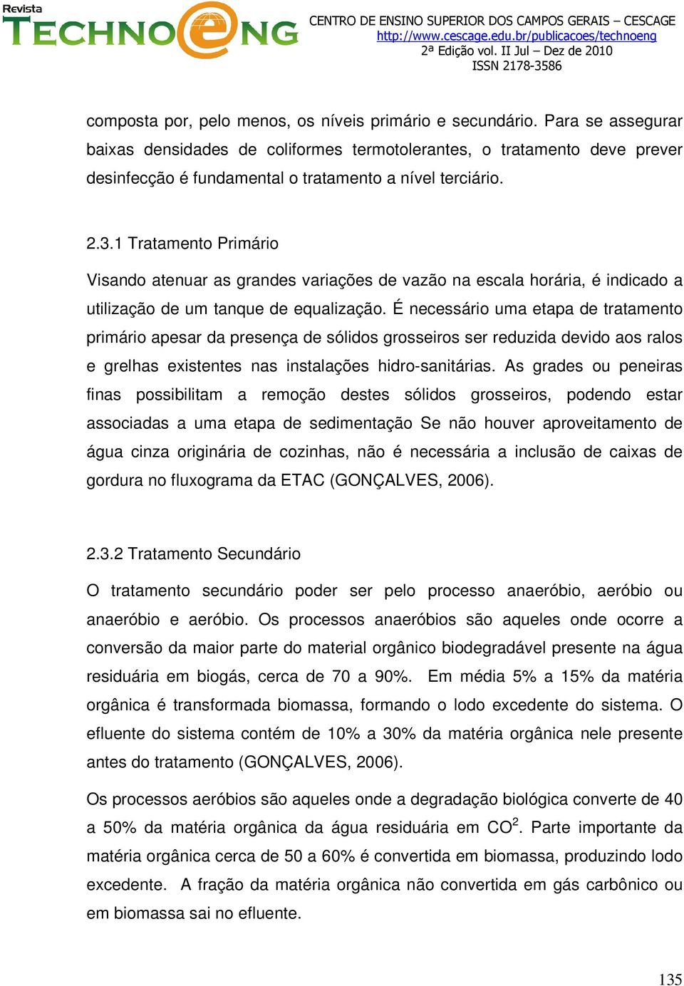 1 Tratamento Primário Visando atenuar as grandes variações de vazão na escala horária, é indicado a utilização de um tanque de equalização.