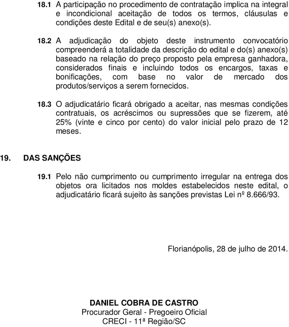 finais e incluindo todos os encargos, taxas e bonificações, com base no valor de mercado dos produtos/serviços a serem fornecidos. 18.