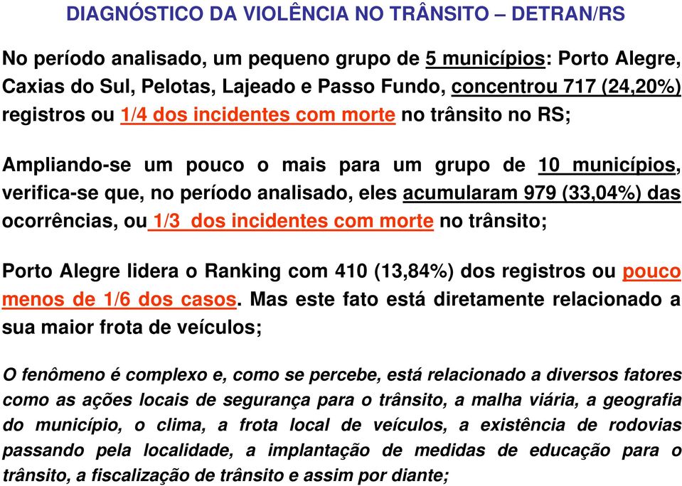 1/3 dos incidentes com morte no trânsito; Porto Alegre lidera o Ranking com 410 (13,84%) dos registros ou pouco menos de 1/6 dos casos.