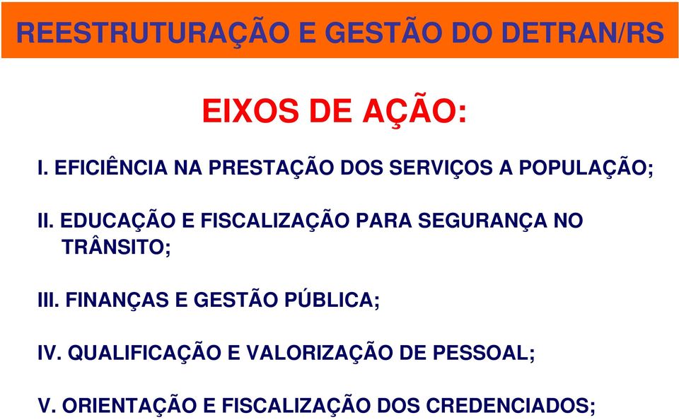 EDUCAÇÃO E FISCALIZAÇÃO PARA SEGURANÇA NO TRÂNSITO; III.