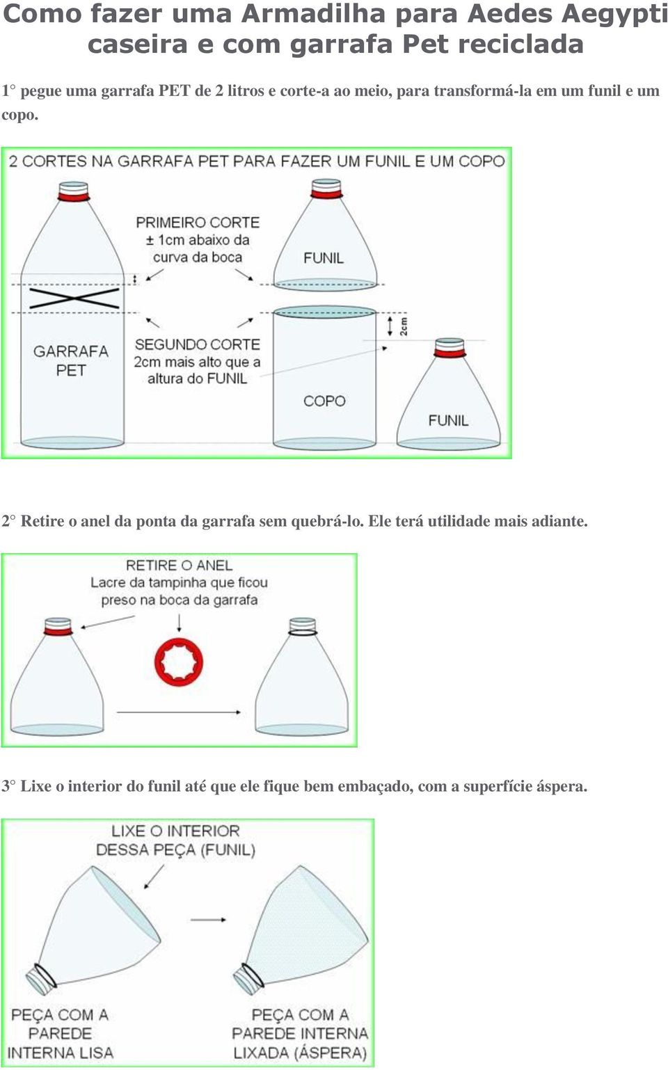 um copo. 2 Retire o anel da ponta da garrafa sem quebrá-lo.