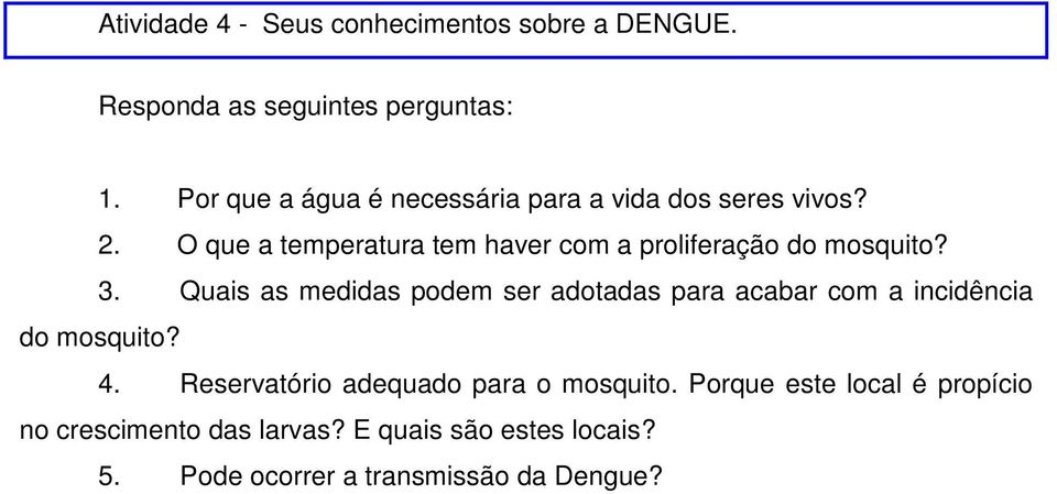 O que a temperatura tem haver com a proliferação do mosquito? 3.
