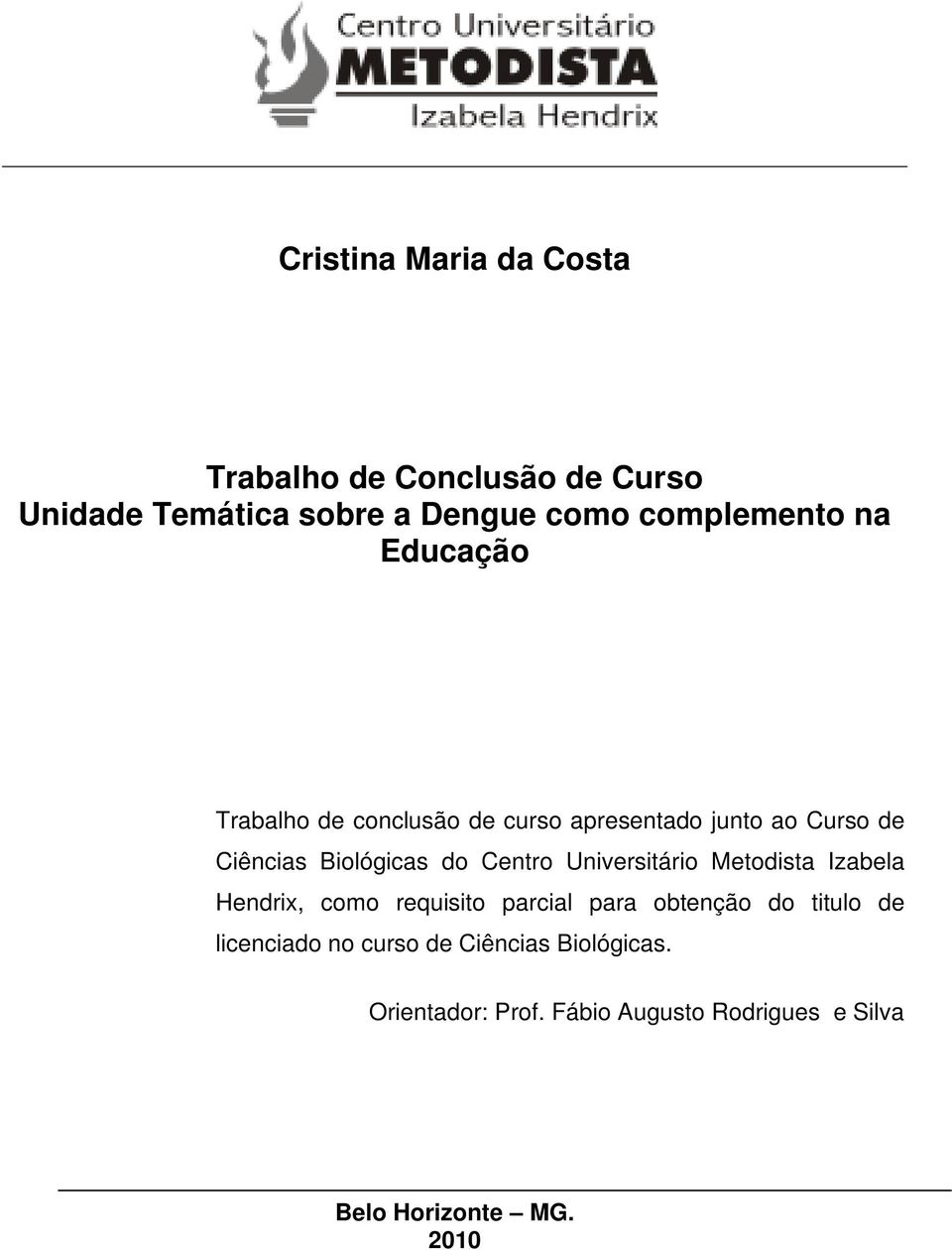 Universitário Metodista Izabela Hendrix, como requisito parcial para obtenção do titulo de licenciado
