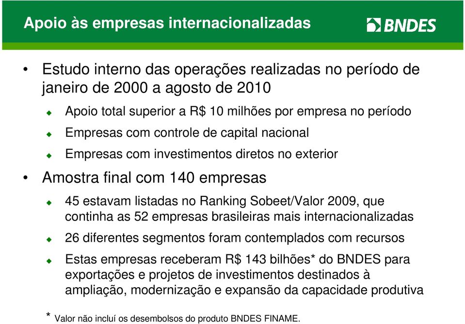 2009, que continha as 52 empresas brasileiras mais internacionalizadas 26 diferentes segmentos foram contemplados com recursos Estas empresas receberam R$ 143 bilhões* do