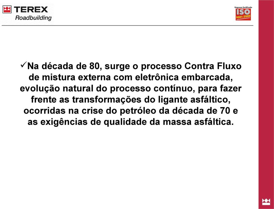 fazer frente as transformações do ligante asfáltico, ocorridas na